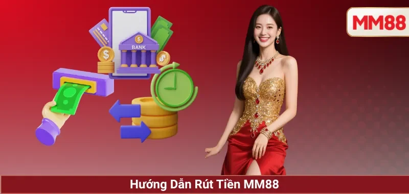 Hướng Dẫn Rút Tiền MM88